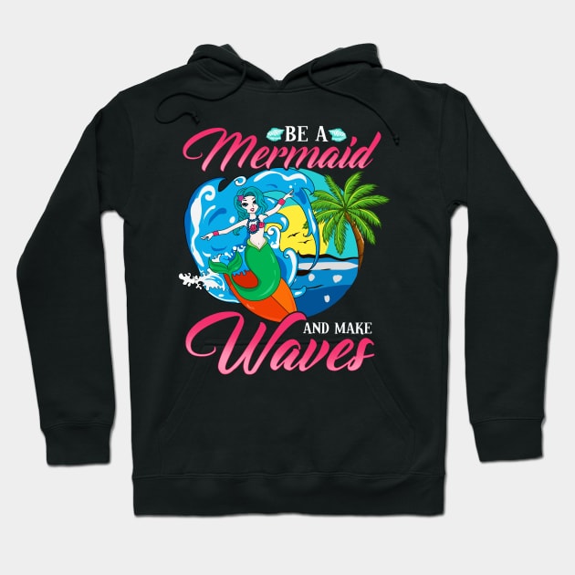 Be a Mermaid And Make Waves Adorable Mermaid Pun Hoodie by theperfectpresents